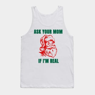 Funny Santa Christmas Shirt| Ask Your Mom If I'm Real Tank Top